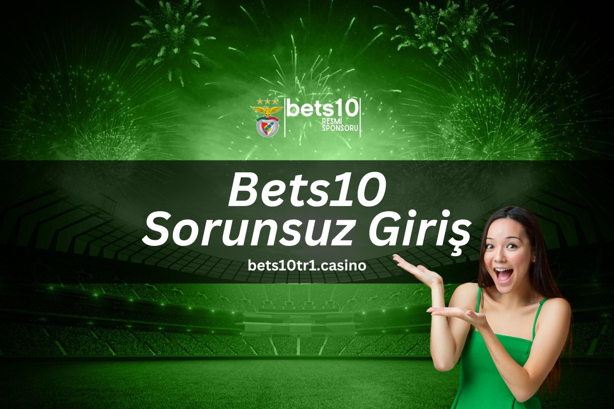 Bets10 Sorunsuz Giriş